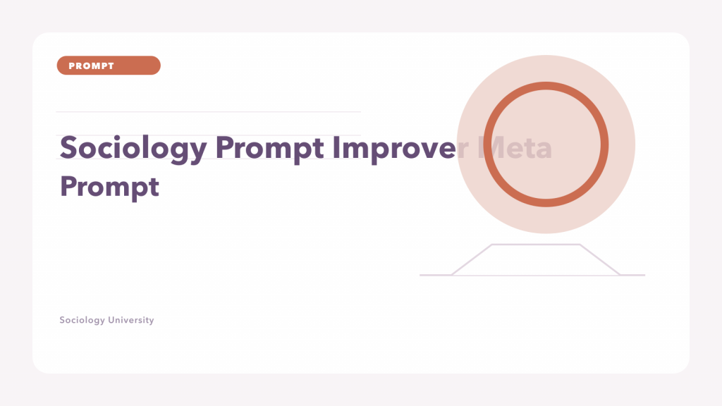 PROMPT: Sociology Prompt Improver Meta Prompt