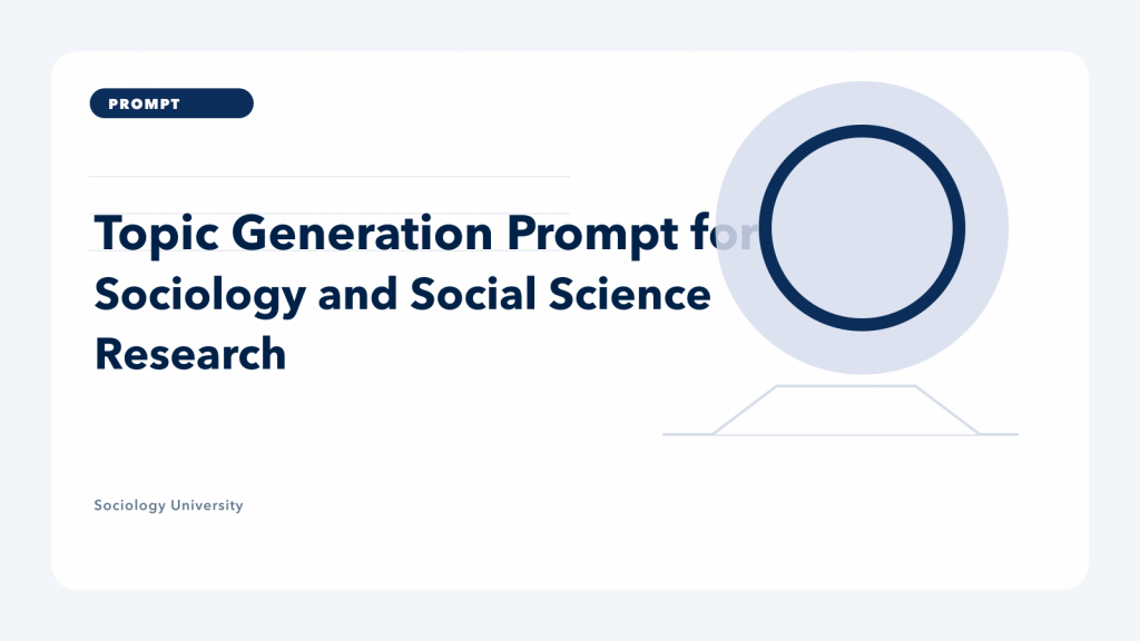 PROMPT: Topic Generation Prompt for Sociology and Social Science Research
